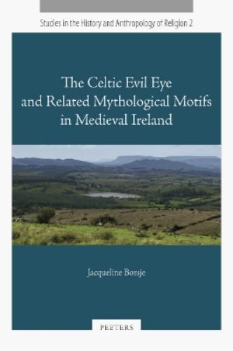 The Celtic Evil Eye and Related Mythological Motifs in Medieval Ireland