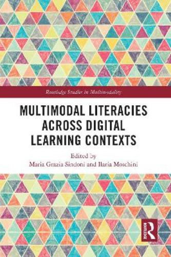 Multimodal Literacies Across Digital Learning Contexts (Routledge Studies in Multimodality