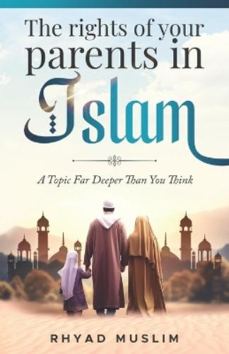 The Rights of Your Parents in Islam
