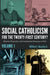 Social Catholicism for the Twenty-First Century?--Volume 1