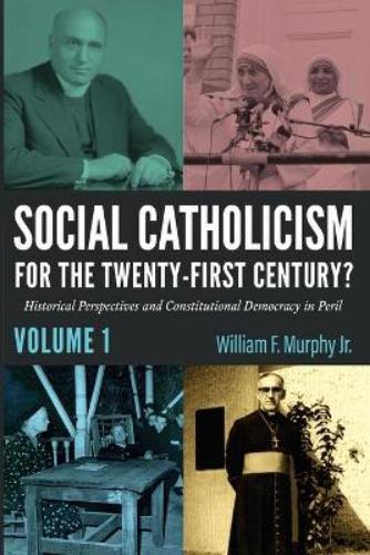 Social Catholicism for the Twenty-First Century?--Volume 1