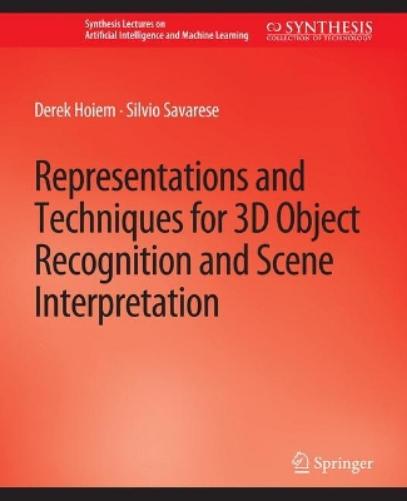 Representations and Techniques for 3D Object Recognition and Scene Interpretation (Synthesis Lectures on Artificial Intelligence and Machine Learning