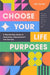 Choose Your Life Purposes: A Step by Step Guide to Self Awareness, Empowerment, and Success (Personal Development Books