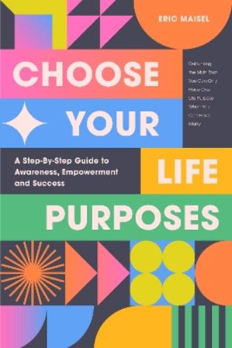 Choose Your Life Purposes: A Step by Step Guide to Self Awareness, Empowerment, and Success (Personal Development Books