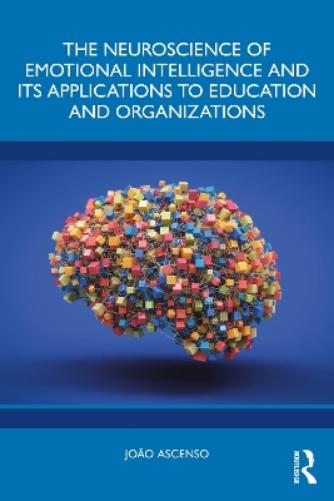 The Neuroscience of Emotional Intelligence and Its Applications to Education and Organizations