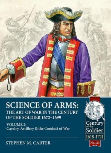 Science of Arms: The Art of War in the Century of the Soldier 1672 - 1699