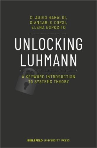 Unlocking Luhmann – A Keyword Introduction to Systems Theory
