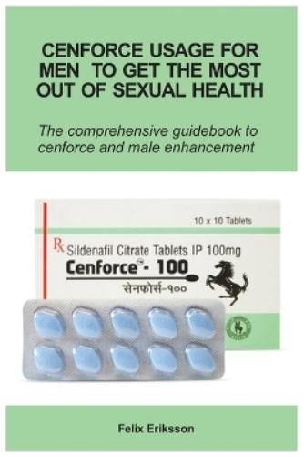 Cenforce Usage For Men To Get The Most Out Of Sexual Health