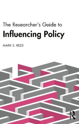 The Researcher’s Guide to Influencing Policy