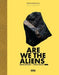 Arne Quinze: Are We The Aliens_