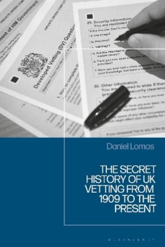 The Secret History of UK Security Vetting from 1909 to the Present