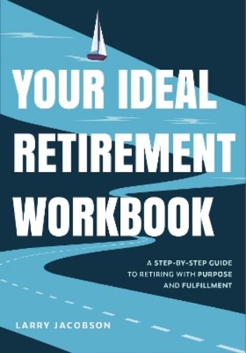 Your Ideal Retirement Workbook: A Step-by-Step Guide to Retiring with Purpose and Fulfillment (Effective Retirement Book, Golden Years Financial ... Financial Goals, Retire Tips and Tricks