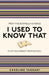 I Used to Know That