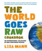 The World Goes Raw Cookbook