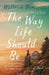 The Way Life Should Be