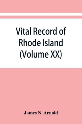 Vital record of Rhode Island: 1636-1850 : first series : births, marriages and deaths : a family register for the people (Volume XX
