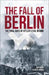 The Fall of Berlin: The final days of Hitler's evil regime (Arcturus Military History