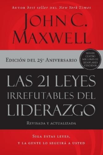 Las 21 leyes irrefutables del liderazgo: Siga estas leyes, y la gente lo seguirá a usted (Spanish Edition