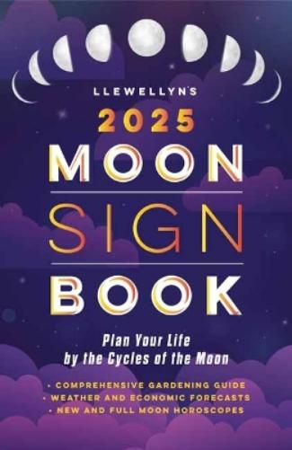 Llewellyn's 2025 Moon Sign Book: Plan Your Life by the Cycles of the Moon (Llewellyn's 2025 Calendars, Almanacs & Datebooks