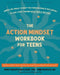 The Action Mindset Workbook for Teens