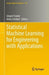 Statistical Machine Learning for Engineering with Applications