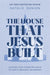 The House That Jesus Built