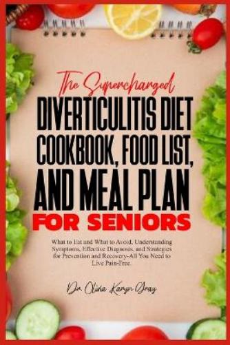 The Supercharged Diverticulitis Diet Cookbook, Food List, and Meal Plan for Seniors