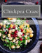 Chickpea Craze: 60 Super #Delish Chickpea Craze: 4 (60 Super Recipes