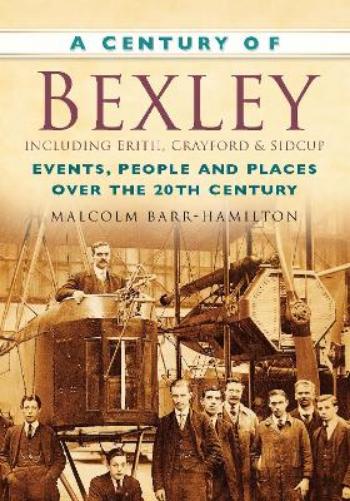 A Century of Bexley including Erith, Crayford and Sidcup