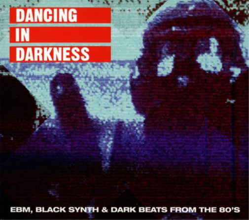 Dancing in Darkness: EBM, Black Synth & Dark Beats from the 80's
