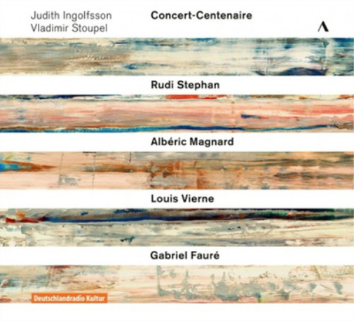 Judith Ingolfsson/Vladimir Stoupel: Concert-Centenaire: Rudi Stephan/Albéric Magnard/Louis Vierne/Gabriel Fauré - Volume 1-3