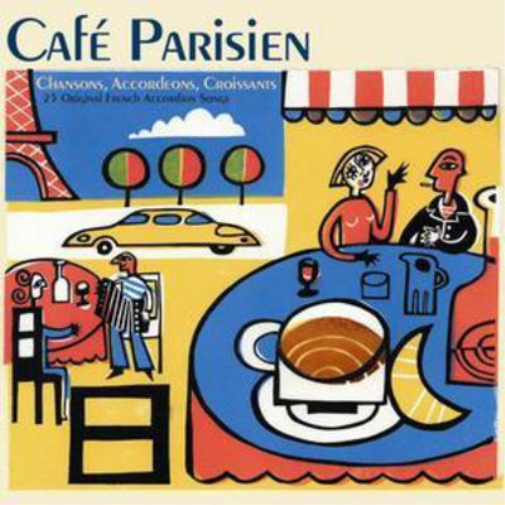 Cafe Parisien: CHANSONS, ACCORDEONS, CROISSANTS;25 ORIGINAL FRENCH ACCORDIO