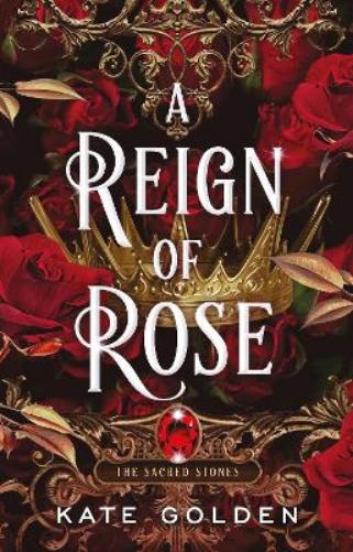 A Reign of Rose: An addictive enemies-to-lovers fantasy romance (The Sacred Stones, Book 3