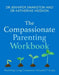 The Compassionate Parenting Workbook