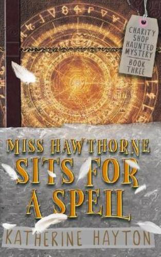 Miss Hawthorne Sits for a Spell: A Paranormal Mystery Series: 3 (Charity Shop Haunted Mystery