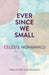 Ever Since We Small