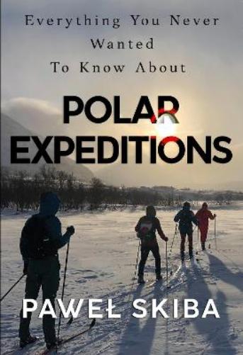 Everything You Never Wanted To Know About Polar Expeditions