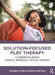 Solution-Focused Play Therapy