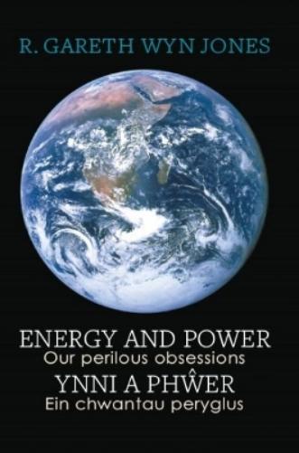 Energy and Power - Our Perilous Obsessions / Ynni a Phŵer - Ein chwantau peryglus