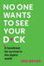 No One Wants to See Your D*ck