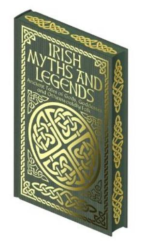 Irish Myths and Legends: Ancient Legends of Gods, Goddesses and Otherworldly Folk (Collectible Myths and Legends