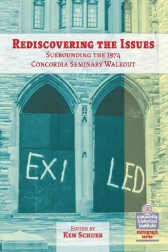Rediscovering the Issues Surrounding the 1974 Concordia Seminary Walkout