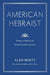 American Hebraist: Essays on Agnon and Modern Jewish Literature (Dimyonot: Jews and the Cultural Imagination