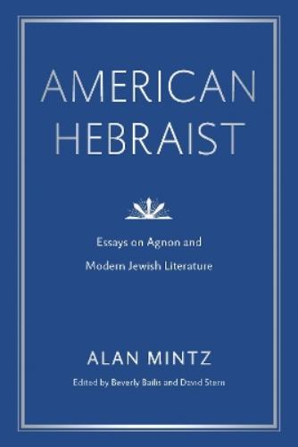 American Hebraist: Essays on Agnon and Modern Jewish Literature (Dimyonot: Jews and the Cultural Imagination