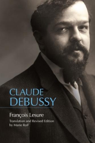 Claude Debussy: A Critical Biography (Eastman Studies in Music