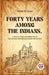 Forty Years Among the Indians a True Yet Thrilling Narrative of the Author�s Experiences Among the Natives