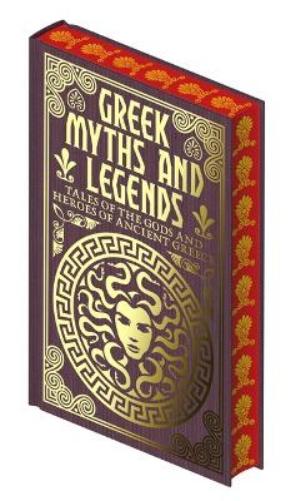 Greek Myths and Legends: Tales of the Gods and Heroes of Ancient Greece (Collectible Myths and Legends