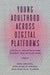 Young Adulthood Across Digital Platforms