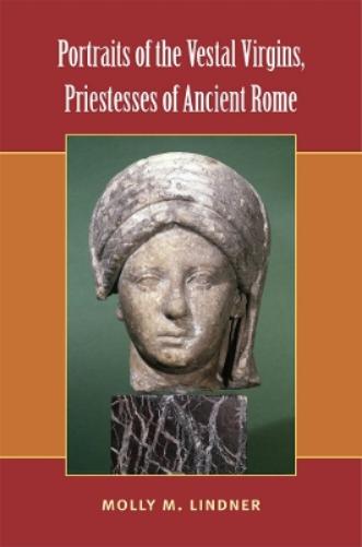 Portraits of the Vestal Virgins, Priestesses of Ancient Rome