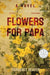 Flowers for Papa